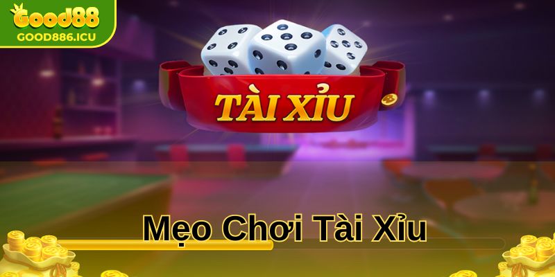 Mẹo Chơi Tài Xỉu Dễ Thắng 2025 – Bí Quyết Cho Cao Thủ