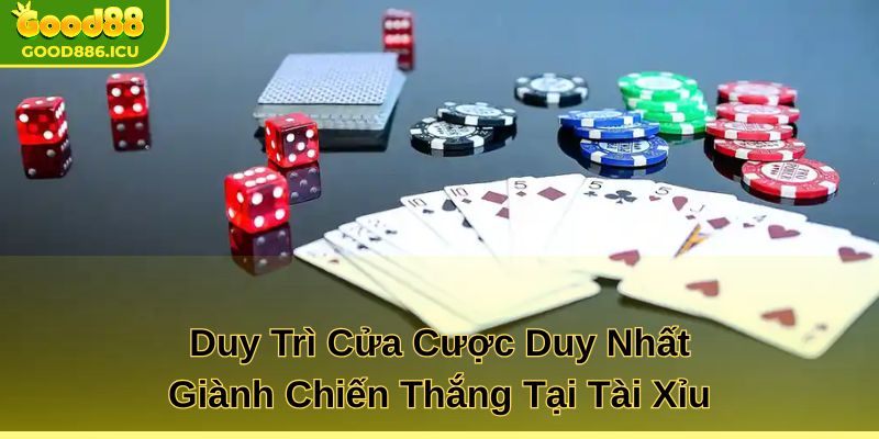 Duy trì cửa cược duy nhất giành chiến thắng tại tài xỉu